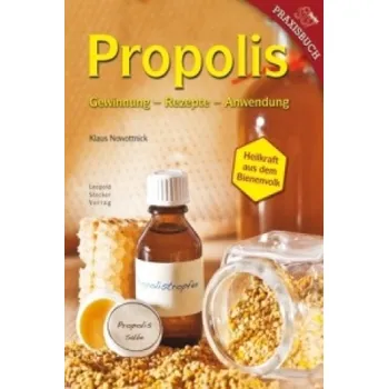 Propolis: Gewinnung - Rezepte - Anwendung Heilkraft aus dem Bienenvolk – Klaus Nowottnick (DE)
