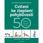 Cvičení ke zlepšení pohyblivosti: 50 tréninkových sestav - Katharina Brinkmannová [E-kniha]