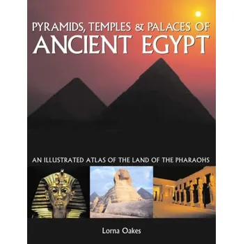 Pyramids, Temples & Tombs of Ancient Egypt - Oakes, Lorna