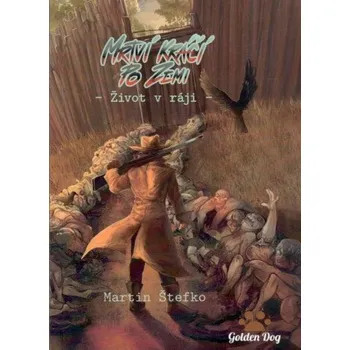 Mrtví kráčí po zemi: život v ráji - Martin Štefko