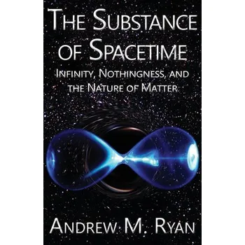 The Substance of Spacetime - Hunter, Andrew P.; Crotty, Ryan