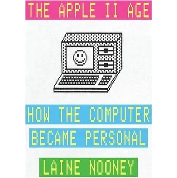 Technika The Apple II Age - Nooney, Laine [EN] (2025, Brožovaná, University of Chicago Pr.)