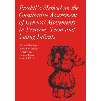 Cizojazyčná kniha Prechtl's Method on the Qualitative Assessment of General Movements in Preterm, Term and Young Infants (Christa Einspieler,Heinz F. R. Prechtl,Arend F. Bos,Dr. Fabrizio M. Ferrari,Giovanni Cioni)(Brožovaná)