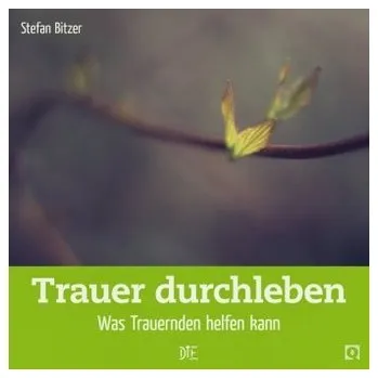 Trauer durchleben - Bitzer, Stefan
