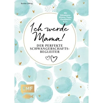 Ich werde Mama! Der perfekte Schwangerschaftsbegleiter - Lüking, Kerstin