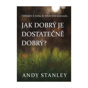 Duchovní literatura Andy Stanley Jak dobrý je dostatečně dobrý?