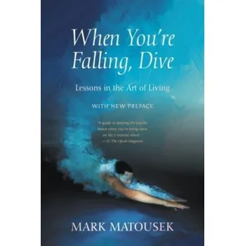 When You're Falling, Dive - Mark Matousek