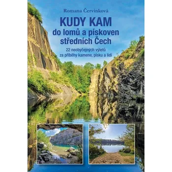 Kudy kam do lomů a pískoven středních Čech: 22 neobyčejných výletů za příběhy kamene, písku a lidí - Červinková Romana (2025, flexo)