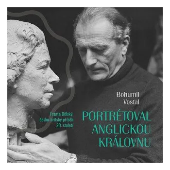 Portrétoval anglickou královnu - Bohumil Vostal