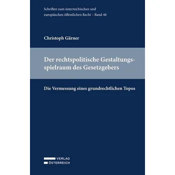 Der rechtspolitische Gestaltungsspielraum des Gesetzgebers - Gärner, Christoph
