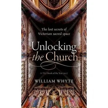 Cizí jazyk Unlocking the Church - Whyte, William (Professor of Social and Architectural History and Vice President of St John's College, Oxford.)