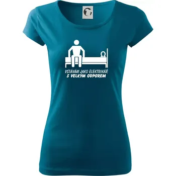 Vstávám jako elektrikář s velkým odporem - Dámské triko Pure - XS ( Petrolejová )
