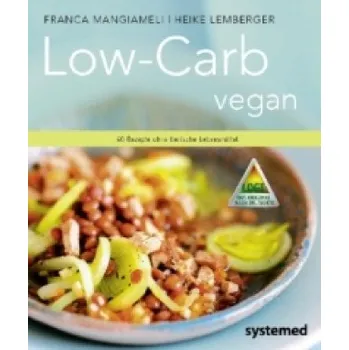 Low-Carb vegan: 40 Rezepte ohne tierische Lebensmittel – Franca Mangiameli,Heike Lemberger (DE)