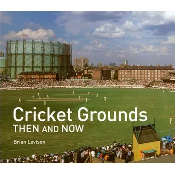 Učebnice Cricket Grounds Then and Now - Levison, Brian