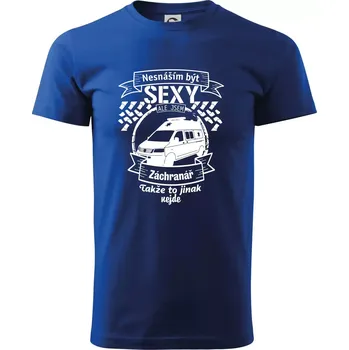 Pánské tričko Nesnáším být sexy záchranář - Triko extra velké (5-8XL) - 6XL ( Královská modrá )