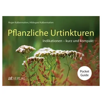Pflanzliche Urtinkturen Pocket Guide - Kalbermatten, Roger