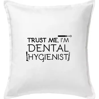 Polštář Trust me I'm dental hygienist - Polštář 50x50 - 50x50 - Pouze potah ( Bílá )