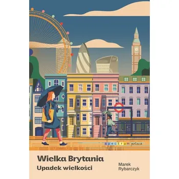 Wielka Brytania. Upadek wielkości - Marek Rybarczyk
