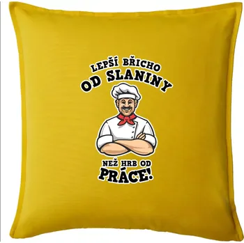 Polštář Lepší břicho od slaniny než hrb od práce - Polštář 50x50 - 50x50 - Pouze potah ( Žlutá )