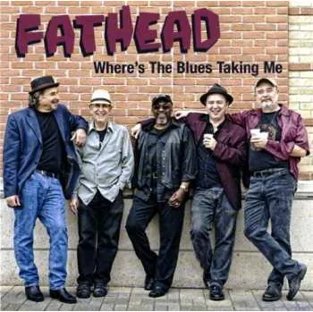 Zahraniční hudba CD Fathead: Where's The Blues Taking Me 2010