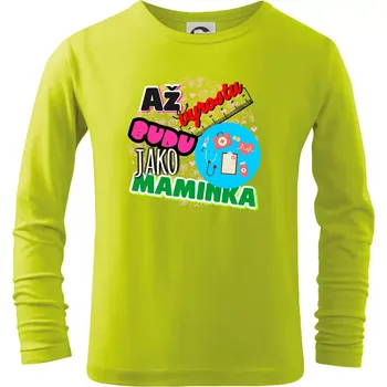 Dětská móda Až vyrostu budu jako maminka - doktorka - Triko dětské Long Sleeve - 134 cm/8 let ( Limetková )
