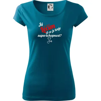 Dámské tričko Já léčím - tvoje superschopnost? Šikmý nápis - Dámské triko Pure - S ( Petrolejová )