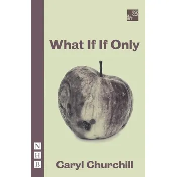 Umění What If If Only (NHB Modern Plays) - Churchill Caryl