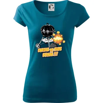 Dámské tričko Dneska to bude bomba - Dámské triko Pure - S ( Petrolejová )