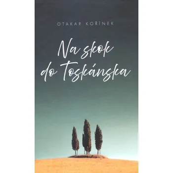 Literární cestopis Na skok do Toskánska - Otakar Kořínek