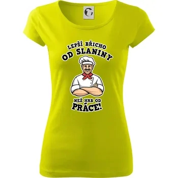 Dámské tričko Lepší břicho od slaniny než hrb od práce - Dámské triko Pure - S ( Limetková )