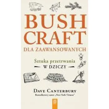 Bushcraft dla zaawansowanych. Sztuka przetrwania.. - Canterbury, Dave