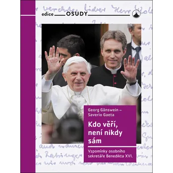 Duchovní literatura Kdo věří, není nikdy sám - Vzpomínky osobního sekretáře Benedikta XVI.
