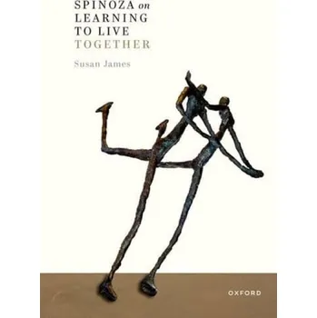 Cizí jazyk Spinoza on Learning to Live Together - James, Susan (Professor Emerita of Philosophy, Professor Emerita of Philosophy, Birkbeck College London)
