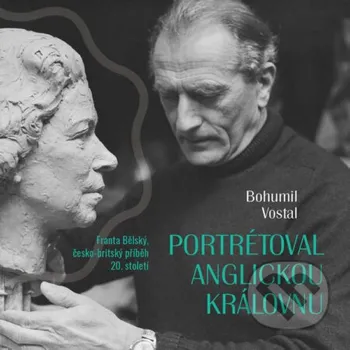 Portrétoval anglickou královnu - Bohumil Vostal Tympanum