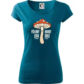 Dámské tričko Všechny houby jsou jedlé - Dámské triko Pure - XS ( Petrolejová )