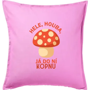 Polštář Hele, houba, já do ni kopnu - Polštář 50x50 - 50x50 - Pouze potah ( Růžová )