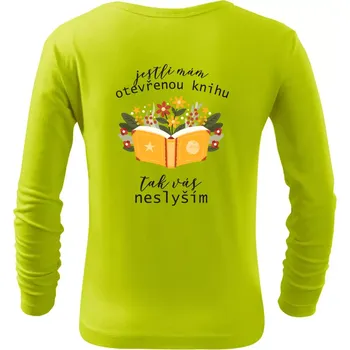 Dětská móda Jestli mám otevřenou knihu, tak vás neslyším - Triko dětské Long Sleeve - 146 cm/10 let ( Limetková )
