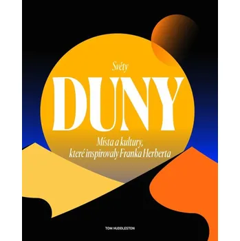 Světy Duny - Místa a kultury, které inspirovaly Franka Herberta
