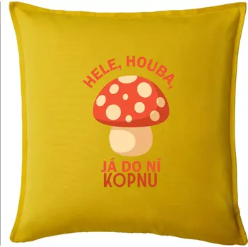 Polštář Hele, houba, já do ni kopnu - Polštář 50x50 - 50x50 - Pouze potah ( Žlutá )