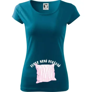 Dámské tričko Tohle není polštář - růžový - Dámské triko Pure - XS ( Petrolejová )