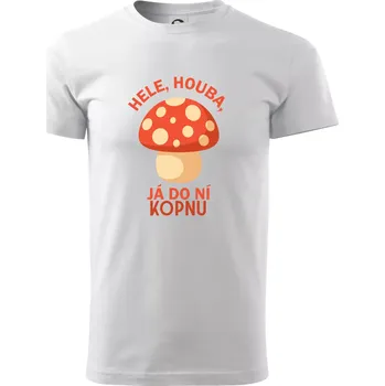 Hele, houba, já do ni kopnu - Triko extra velké (5-8XL) - 6XL ( Bílá )