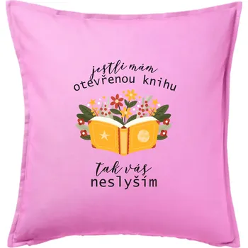 Polštář Jestli mám otevřenou knihu, tak vás neslyším - Polštář 50x50 - 50x50 - Pouze potah ( Růžová )