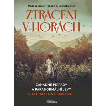 Ztraceni v horách - Záhadné případy a paranormální jevy v Tatrách a na Babí hoře