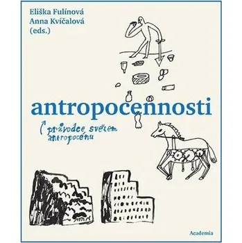 Antropocennosti - Průvodce světem antropocénu