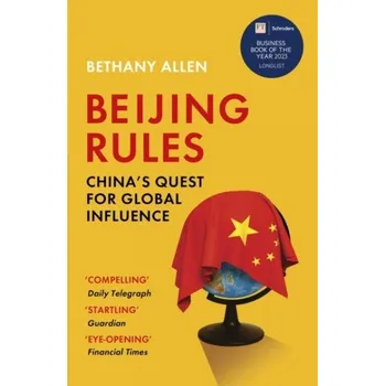 Cizojazyčná kniha Beijing Rules: China´s Quest for Global Influence - Bethany Allen