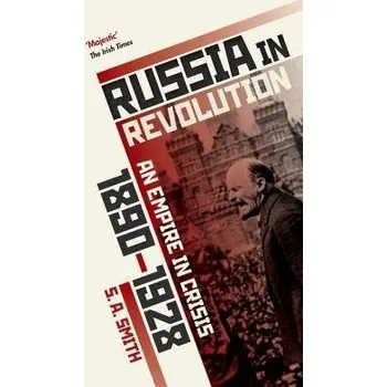 Cizí jazyk Russia in Revolution - Smith, S. A. (Senior Research Fellow, All Souls College, Oxford a Professor of History, University of Oxford)