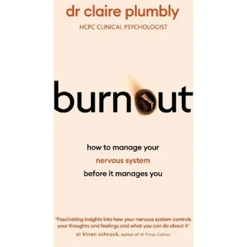 Cizojazyčná kniha Burnout, An accessible go-to guide on burnout based on the latest scientific understanding of our nervous system from a credentialed psychologist and - Plumbly, Dr Claire
