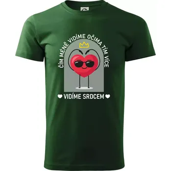Pánské tričko Čím méně vidíme očima tím více vidíme srdcem - Triko extra velké (5-8XL) - 7XL ( Lahvově zelená )