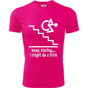 Chlapecké tričko Keep staring i might do a trick - Dětské triko sportovní (dresovina) - 122 cm/6 let ( Neon Pink )