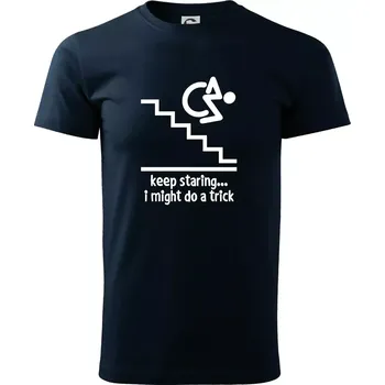 Keep staring i might do a trick - Triko extra velké (5-8XL) - 6XL ( Námořní modrá (velmi tmavá - téměř černá) )